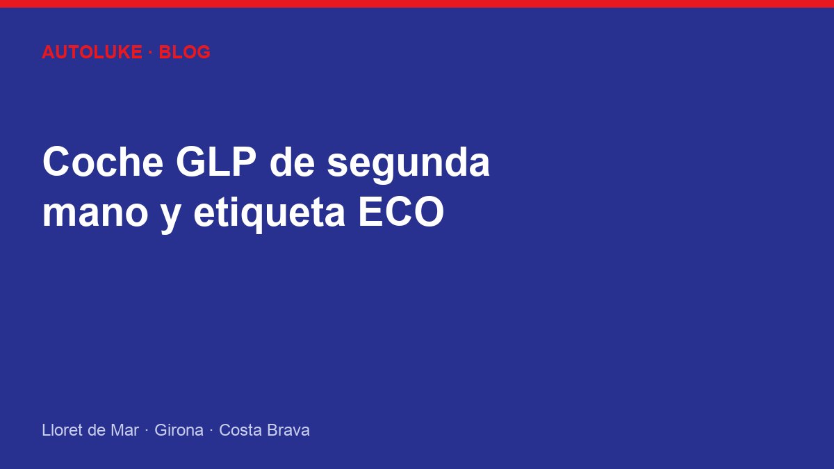 Coche GLP de segunda mano: ventajas, etiqueta ECO y ahorro