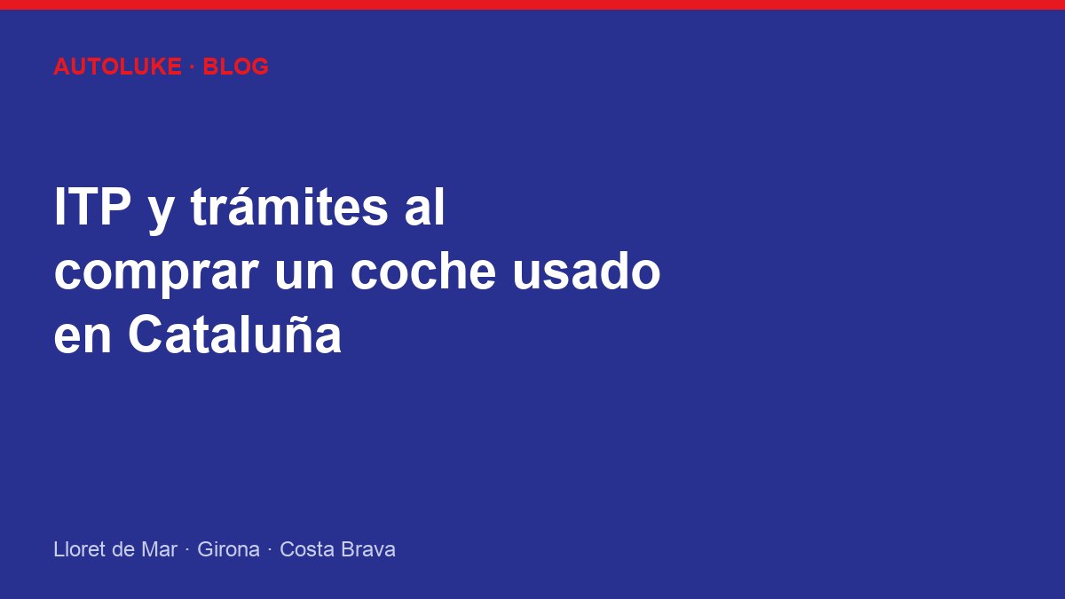 ITP y trámites al comprar un coche usado en Cataluña