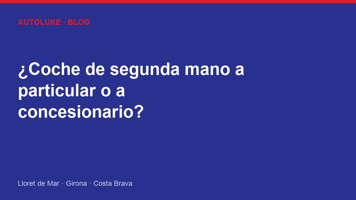Comprar coche de segunda mano: ¿a particular o a concesionario?